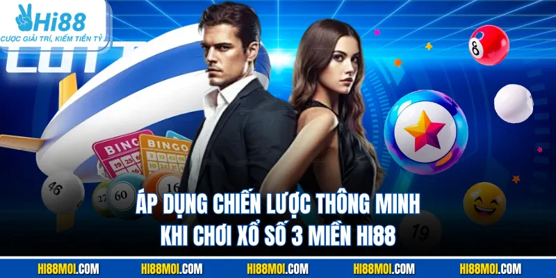 Áp dụng chiến lược thông minh khi chơi xổ số 3 miền Hi88