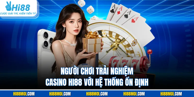 Người chơi trải nghiệm casino HI88 với hệ thống ổn định