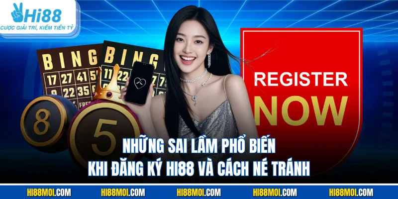 Những sai lầm phổ biến khi đăng ký HI88 và cách né tránh