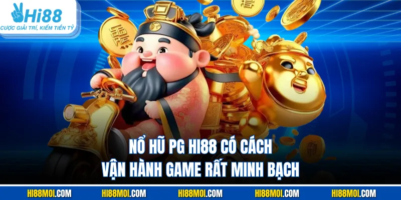 Nổ hũ PG HI88 có cách vận hành game rất minh bạch