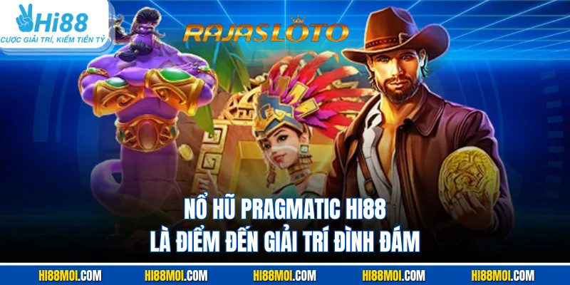 Nổ hũ Pragmatic HI88 là điểm đến giải trí đình đám
