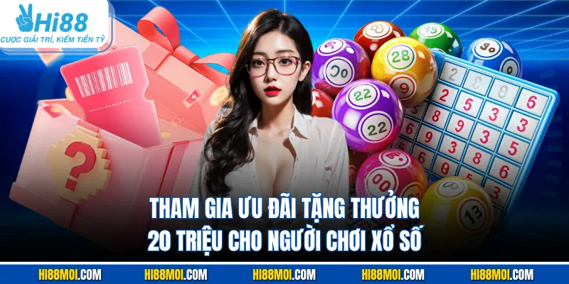 Tham gia ưu đãi tặng thưởng 20 triệu cho người chơi xổ số
