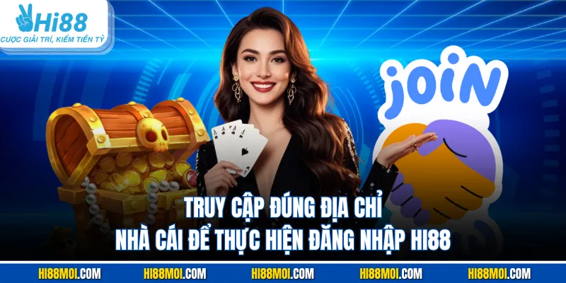Truy cập đúng địa chỉ nhà cái để thực hiện đăng nhập HI88