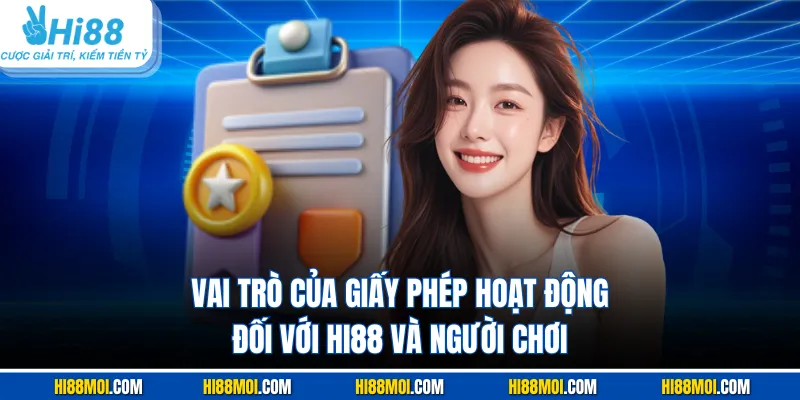 Vai trò của giấy phép hoạt động đối với HI88 và người chơi